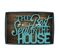 The Best Seat In The House quote sign