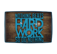 Nothing Beats Hard Work So Do Nothing Wooden Sign