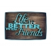 Life Is Better with Friends Quotes