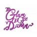 Too Glam To Give Damn Sign Quote