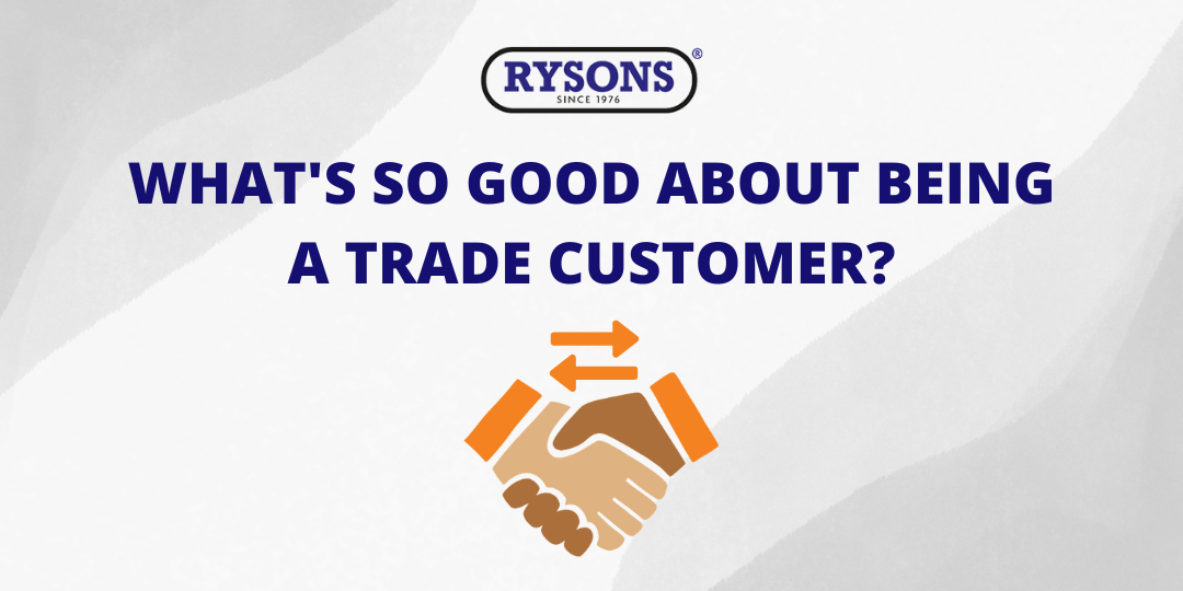 What’s so good about being Rysons trade customer?